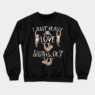 I Just Really Love Sloths OK? Cute Sloth Drawing Crewneck Sweatshirt